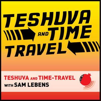 Teshuva and Time Travel: New 3-Part Podcast Mini Series for the Haggim with Rabbi Dr. Sam Lebens