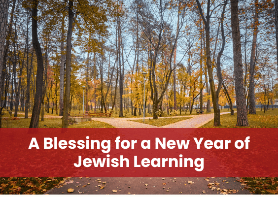 A Blessing for a New Year of Jewish Learning
