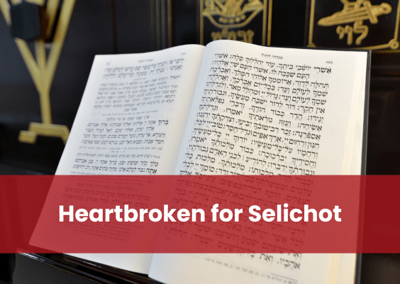 Heartbroken for Selichot